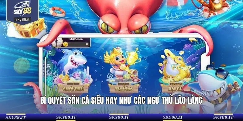 Bí quyết săn cá siêu hay như các ngư thủ lão làng