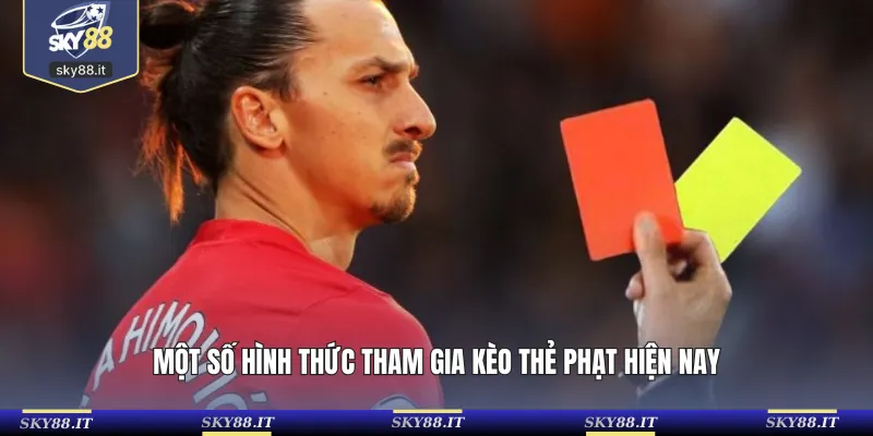 Một số hình thức  tham gia kèo thẻ phạt hiện nay